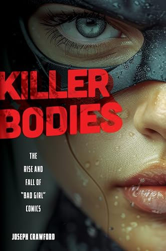 Killer Bodies: The Rise and Fall of Bad Girl Comics