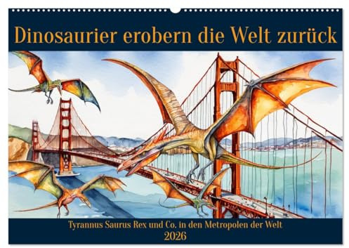 Dinosaurier erobern die Welt zurück (Wandkalender 2026 DIN A2 quer), CALVENDO Monatskalender: Tyrannus Saurus Rex und Co. in den Metropolen der Erde (CALVENDO Tiere)