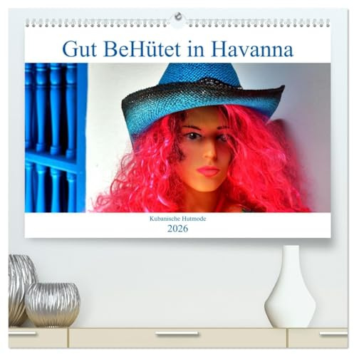 Gut BeHütet in Havanna - Kubanische Hutmode (hochwertiger Premium Wandkalender 2026 DIN A2 quer), Kunstdruck in Hochglanz: Verschiedene Modelle von Hüten in Havanna (CALVENDO Kunst)