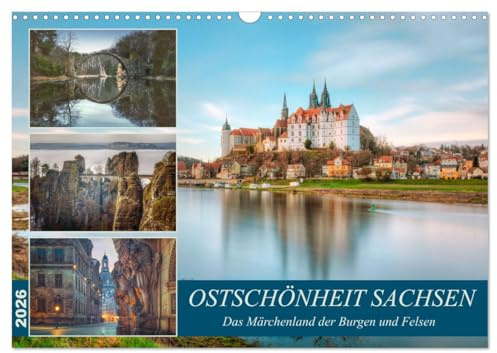 Ostschönheit Sachsen - Das Märchenland der Burgen und Felsen (Wandkalender 2026 DIN A3 quer), CALVENDO Monatskalender: Eine Region wie aus einem ... und romantischen Dörfern. (CALVENDO Orte)