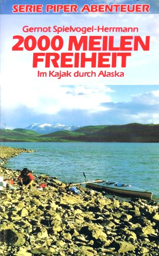 2000 Meilen Freiheit. Im Kajak durch Alaska. Serie Piper Abenteuer