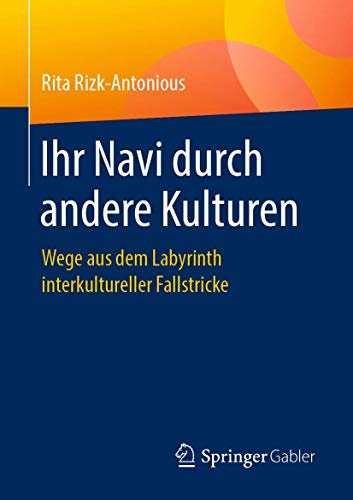 Ihr Navi durch andere Kulturen: Wege aus dem Labyrinth interkultureller Fallstricke