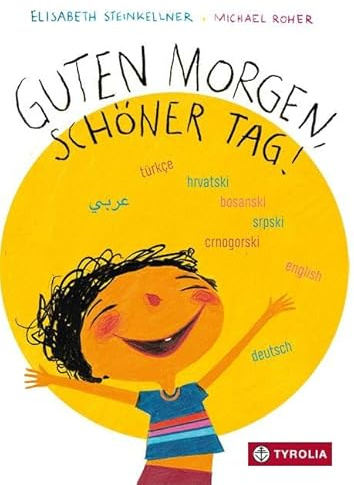 Guten Morgen, schöner Tag: Mehrsprachige Ausgabe (Deutsch, Türkisch, Bosnisch-Serbisch-Kroatisch, Englisch, Arabisch). Das erfolgreiche und ... nun in einer mehrsprachigen Variante