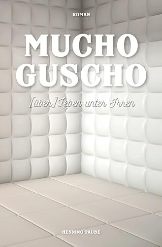 Mucho Guscho: (über) Leben unter Irren