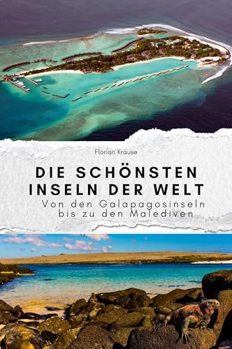 Die schönsten Inseln der Welt - Das perfekte Geschenk für Männer und Frauen zu Weihnachten und Geburtstag. Hochwertige Hardcover-Ausgabe: Von den Galapagosinseln bis zu den Malediven