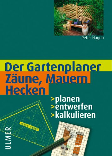 Zäune, Mauern, Hecken: Planen - entwerfen - kalkulieren (Gartenplaner)