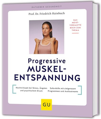 Progressive Muskelentspannung: Das meistverkaufte Buch zum Thema: Hochwirksam bei Stress, Ängsten und psychischem Druck / Soforthilfe mit zielgenauen ... und Audiostreams (GU Ratgeber Gesundheit)