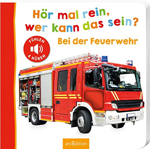 Hör mal rein, wer kann das sein? – Bei der Feuerwehr: Fühlen und hören | Hochwertiges Pappbilderbuch mit 5 realistischen Sounds und Fühlelementen für Kinder ab 18 Monaten (Foto-Streichel-Soundbuch)