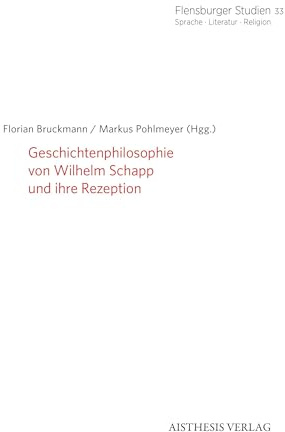 Geschichtenphilosophie von Wilhelm Schapp und ihre Rezeption (Flensburger Studien: Sprache · Literatur · Religion)