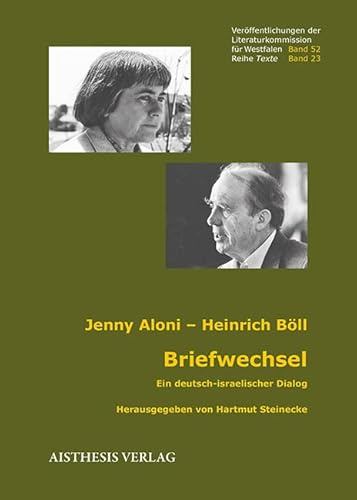 Briefwechsel Jenny Aloni - Heinrich Böll: Ein deutsch-isrealischer Dialog (Veröffentlichungen der Literaturkommission für Westfalen: Reihe Texte)