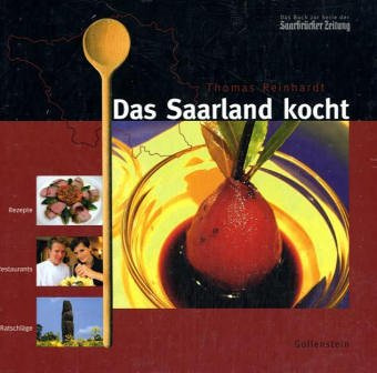 Das Saarland kocht: Rezepte, Restaurants, Ratschläge: Rezepte, Restaurants, Ratschläge. Das Buch zur Serie der Saarbrücker Zeitung