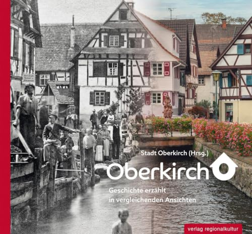 Oberkirch: Geschichte erzählt in vergleichenden Ansichten