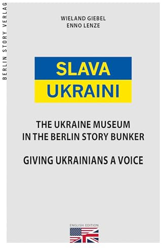 Slava Ukraini EN: The Ukraine Museum in the Berlin Story Bunker. Giving Ukrainians a Voice