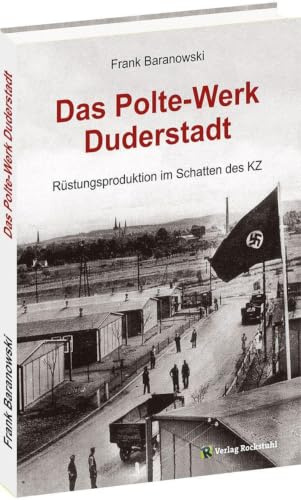 Das Polte-Werk Duderstadt: Rüstungsproduktion im Schatten des KZ