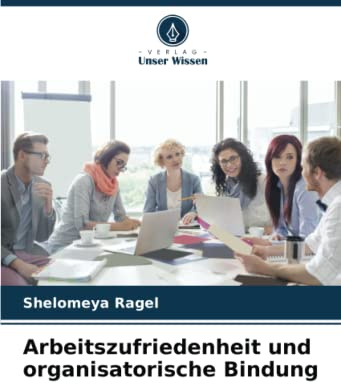 Arbeitszufriedenheit und organisatorische Bindung
