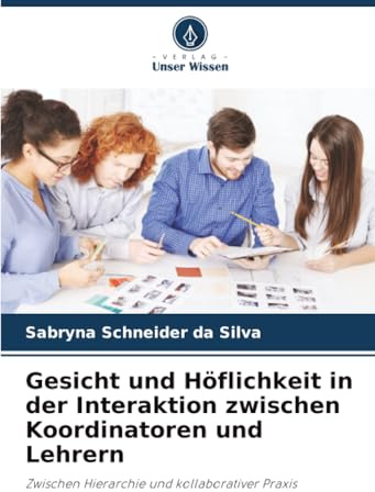 Gesicht und Höflichkeit in der Interaktion zwischen Koordinatoren und Lehrern: Zwischen Hierarchie und kollaborativer Praxis