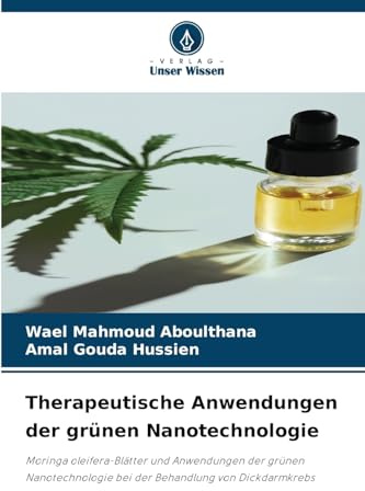 Therapeutische Anwendungen der grünen Nanotechnologie: Moringa oleifera-Blätter und Anwendungen der grünen Nanotechnologie bei der Behandlung von Dickdarmkrebs