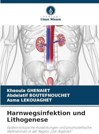 Harnwegsinfektion und Lithogenese: Epidemiologische Auswirkungen und prophylaktische Maßnahmen in der Region Ost-Algerien