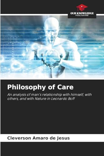 Philosophy of Care: An analysis of man's relationship with himself, with others, and with Nature in Leonardo Boff