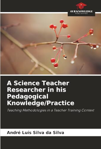 A Science Teacher Researcher in his Pedagogical Knowledge/Practice: Teaching Methodologies in a Teacher Training Context