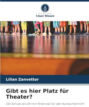 Gibt es hier Platz für Theater?: Die Schule als Ort mit Potenzial für den Kunstunterricht