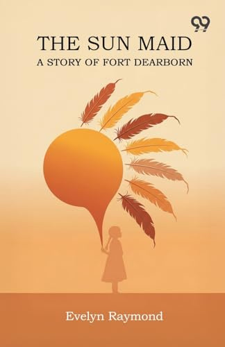 The Sun Maid A Story Of Fort Dearborn