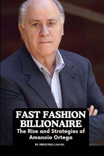 Fast Fashion Billionaire: The Rise and Strategies of Amancio Ortega