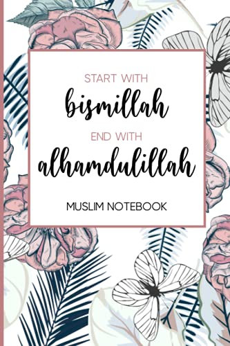 Muslim Notebook: Cuaderno de Bismillah y Alhamdulillah para muslimah un diario de oración para musulmanes un gran regalo para musulmana un islamic regalo por mujeres e hombre