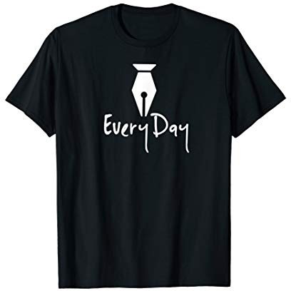 Write Every Day - Fountain Pen - T-Shirt