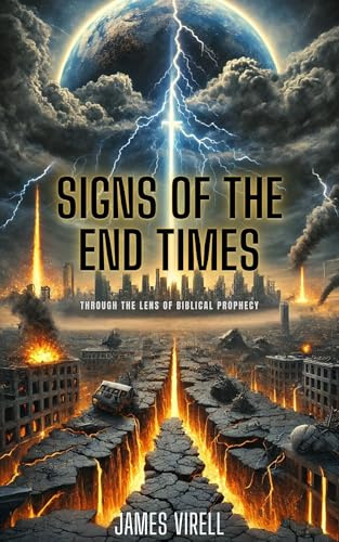 Signs Of The End Times: Through The Lens Of Biblical Prophecy