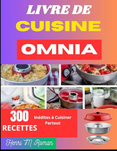 LIVRE DE CUISINE OMNIA: 300 Recettes Inédites à Cuisiner Partout