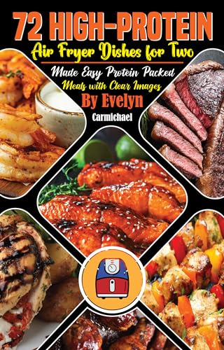 72 High-Protein Air Fryer Dishes for Two: Made Easy Protein Packed Meals with Clear Images
