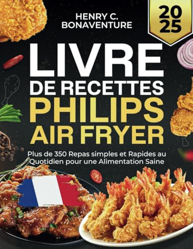 Livre De Recettes Philips Air Fryer 2025: Plus de 35 Repas Simples et Rapides au Quotidien pour une Alimentation Saine
