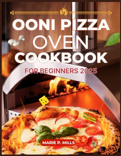 OONI PIZZA OVEN COOKBOOK FOR BEGINNER 2025