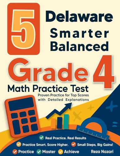 5 Delaware Smarter Balanced Grade 4 Math Practice Tests: Proven Practice for Top Scores with Detailed Explanations