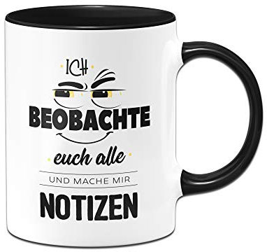 Tassenbrennerei Tasse Ich beobachte euch alle und Mache Mir Notizen - Bürotasse, Tasse mit Sprüchen lustig (Schwarz)