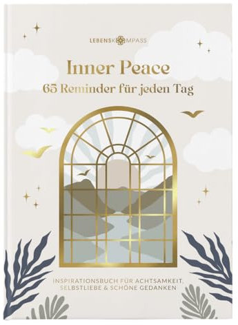 Lebenskompass® Inner Peace 65 Reminder für jeden Tag Inspirationsbuch für gute Gedanken, Manifestieren, Selbstliebe und Achtsamkeit