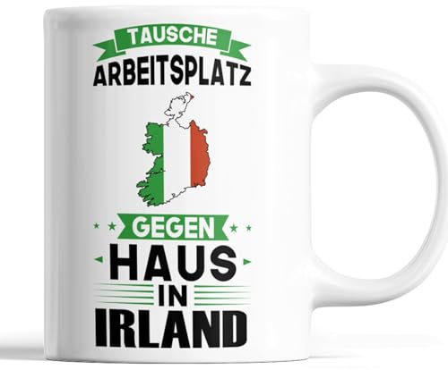 Irland Tasse | tausche Arbeitsplatz gegen Haus in Irland | irlandisch Geschenk Irlandische Flagge Tasse Irlandischen Würzeln Kaffeebecher lustig