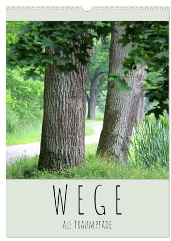 Wege als Traumpfade (Wandkalender 2026 DIN A3 hoch), CALVENDO Monatskalender: Der Weg ist das Ziel - hier Wege, die Freude bereiten. (CALVENDO Natur)