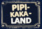 Ontrada Holzschild 20x30cm lustig PIPI-Kaka-Land Holz Schild