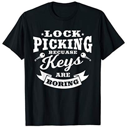 Lock Picking Because Keys Are Boring | Funny Locksmith T-Shirt