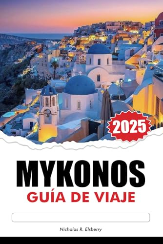 MYKONOS Guía de Viaje 2025: Explora playas vírgenes, lugares emblemáticos y cocina griega atestiguada