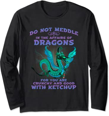 Do Not Meddle In The Affairs of Dragons Long Sleeve T-Shirt