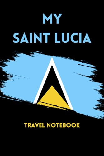 MY SAINT LUCIA TRAVEL NOTEBOOK: Ideal to archive your travel memories