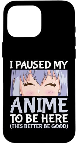 I Paused My Anime To Be Here Otaku Anime Merch Case for iPhone 16 Pro Max