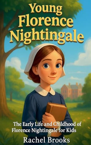 Young Florence Nightingale: The Early Life and Childhood of Florence Nightingale for Kids
