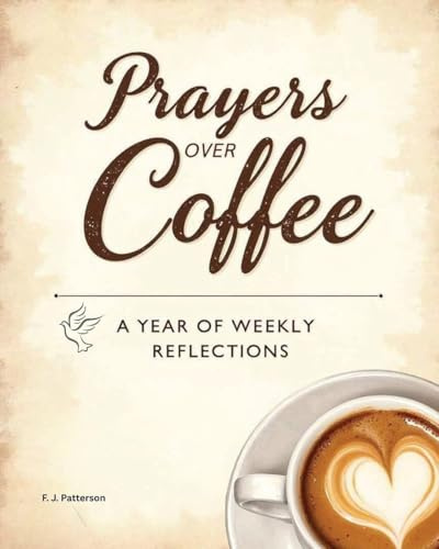 Prayers Over Coffee: A Year of Weekly Reflections
