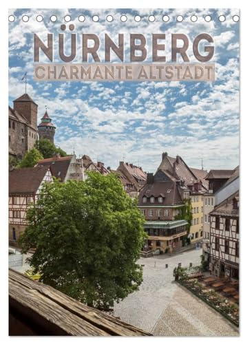 NÜRNBERG Charmante Altstadt (Tischkalender 2026 DIN A5 hoch), CALVENDO Monatskalender: Ansichten aus dem historischen Stadtherz (CALVENDO Orte)