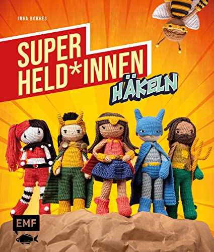 Superhelden und -heldinnen häkeln: Die 24 beliebtesten Charaktere aus Filmen, Serien & Comics als Amigurumi häkeln