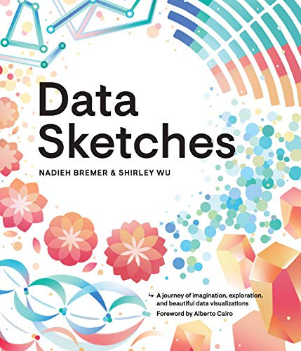 Data Sketches: A journey of imagination, exploration, and beautiful data visualizations (AK Peters Visualization Series)